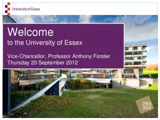 Welcome to the University of Essex Vice-Chancellor, Professor Anthony Forster