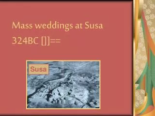 Mass weddings at Susa 324BC []]==