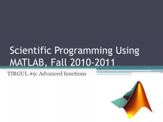 Scientific Programming Using MATLAB, Fall 2010-2011