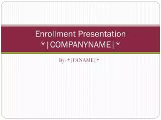 Enrollment Presentation *|COMPANYNAME|*