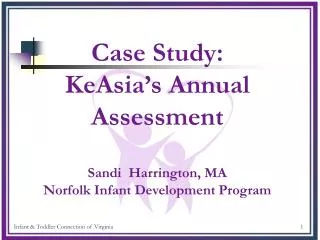 Case Study: KeAsia’s Annual Assessment Sandi Harrington, MA Norfolk Infant Development Program