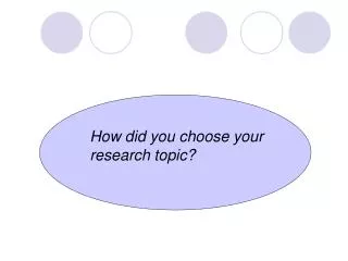 How did you choose your research topic?