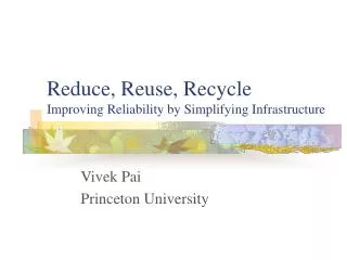 Reduce, Reuse, Recycle Improving Reliability by Simplifying Infrastructure
