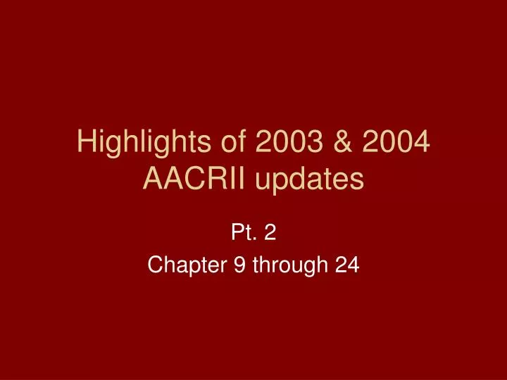 highlights of 2003 2004 aacrii updates