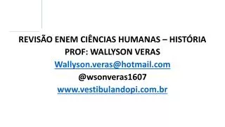 REVISÃO ENEM CIÊNCIAS HUMANAS – HISTÓRIA PROF: WALLYSON VERAS Wallyson.veras@hotmail