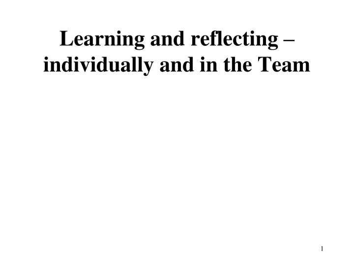 learning and reflecting individually and in the team