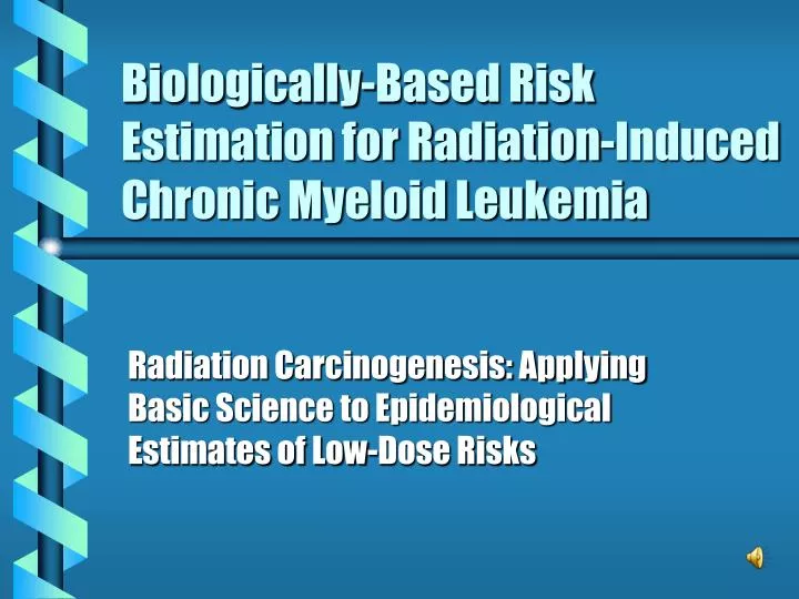 biologically based risk estimation for radiation induced chronic myeloid leukemia