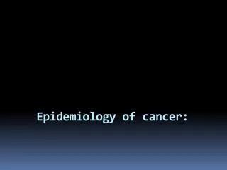 Epidemiology of cancer: