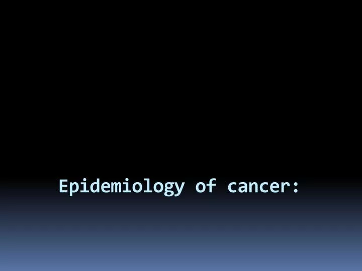 epidemiology of cancer