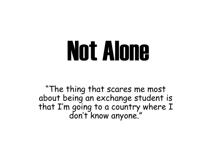not alone