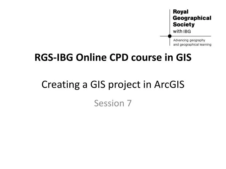 rgs ibg online cpd course in gis creating a gis project in arcgis