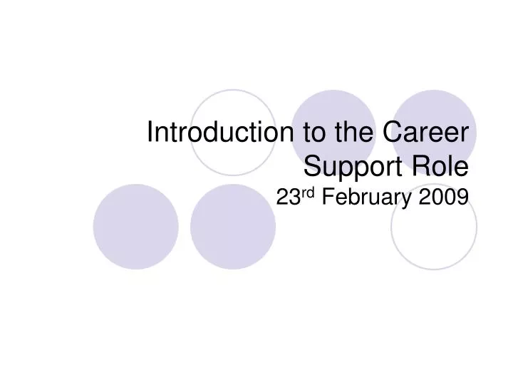 introduction to the career support role 23 rd february 2009