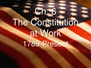 Ch. 6 The Constitution at Work