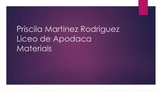 Priscila Martinez Rodriguez Liceo de Apodaca M aterials