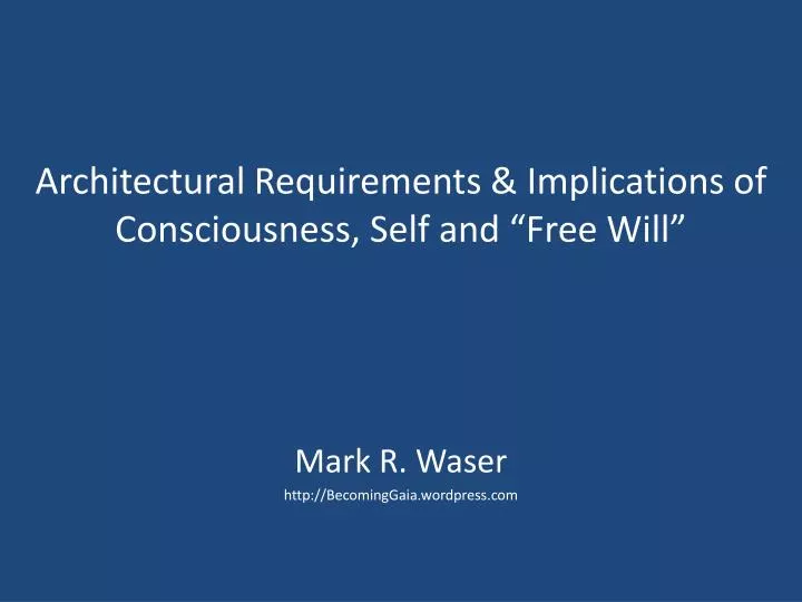 architectural requirements implications of consciousness self and free will