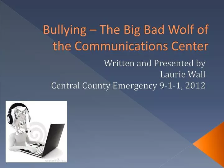 bullying the big bad wolf of the communications center