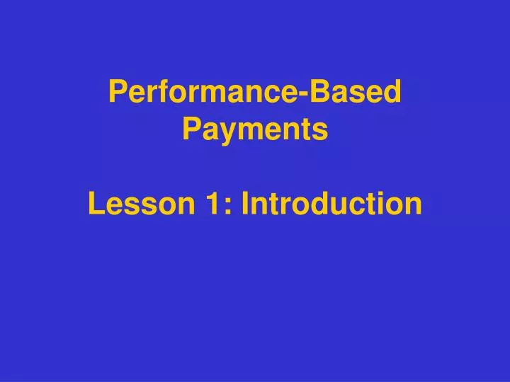 performance based payments lesson 1 introduction