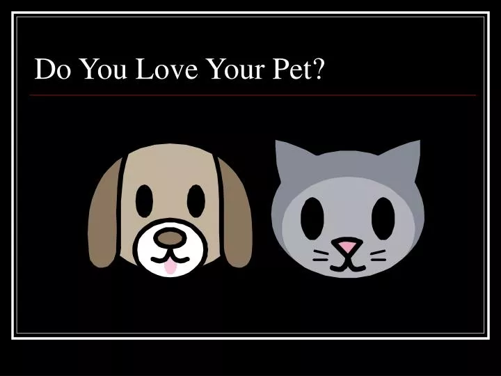 do you love your pet