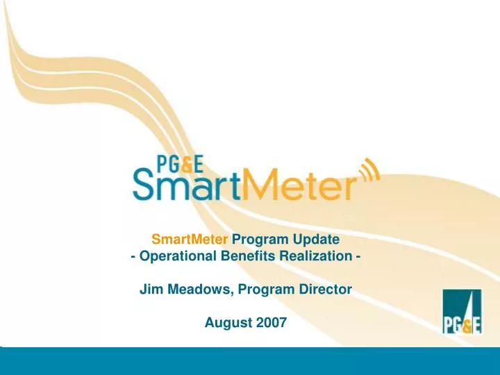 smartmeter program update operational benefits realization jim meadows program director august 2007