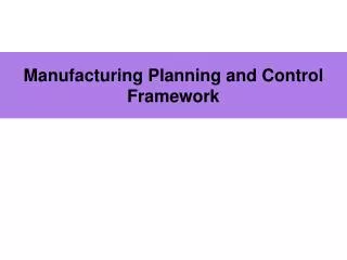 Manufacturing Planning and Control Framework