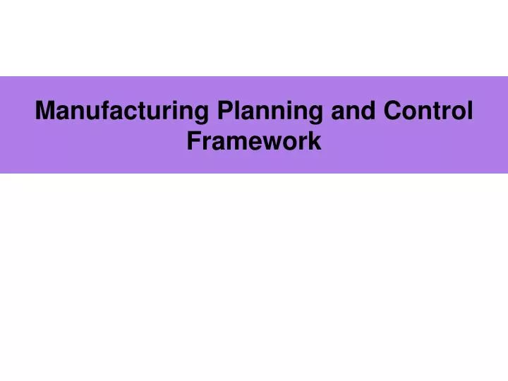 manufacturing planning and control framework