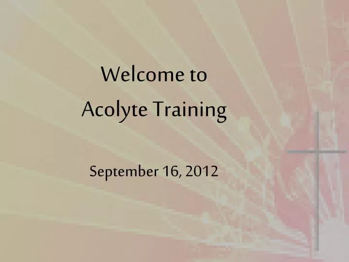 welcome to acolyte training september 16 2012