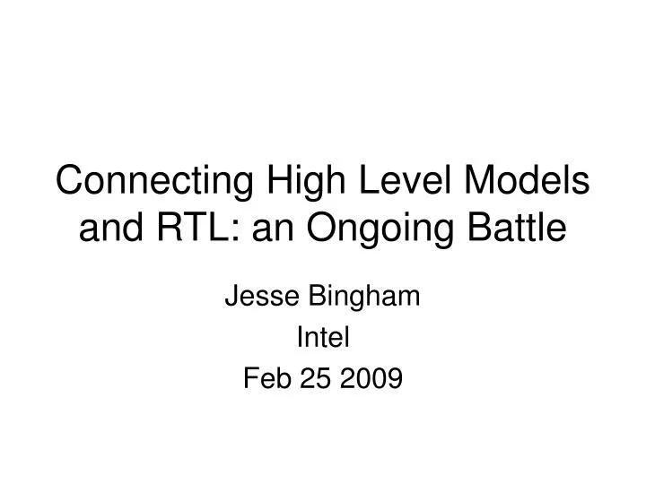 connecting high level models and rtl an ongoing battle