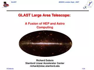 GLAST Large Area Telescope: A Fusion of HEP and Astro Computing Richard Dubois