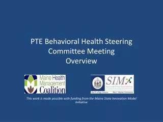 PTE Behavioral Health Steering Committee Meeting Overview