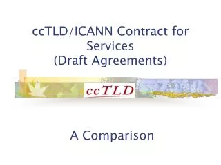 ccTLD/ICANN Contract for Services (Draft Agreements) A Comparison