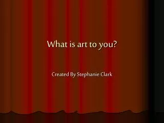 What is art to you?