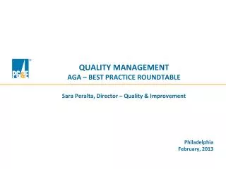 QUALITY MANAGEMENT AGA – BEST PRACTICE ROUNDTABLE Sara Peralta, Director – Quality &amp; Improvement