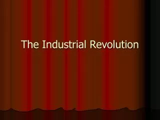 The Industrial Revolution