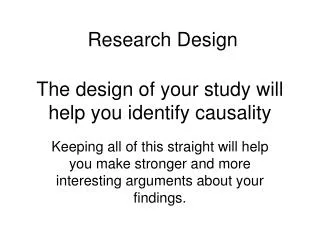 The design of your study will help you identify causality