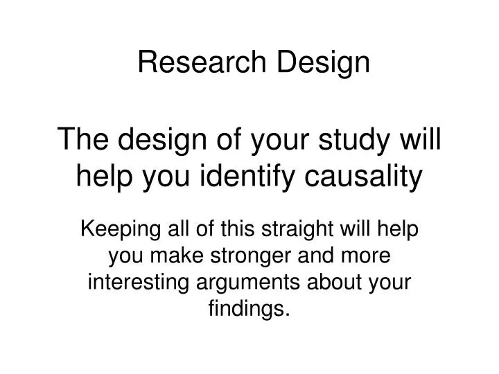 the design of your study will help you identify causality