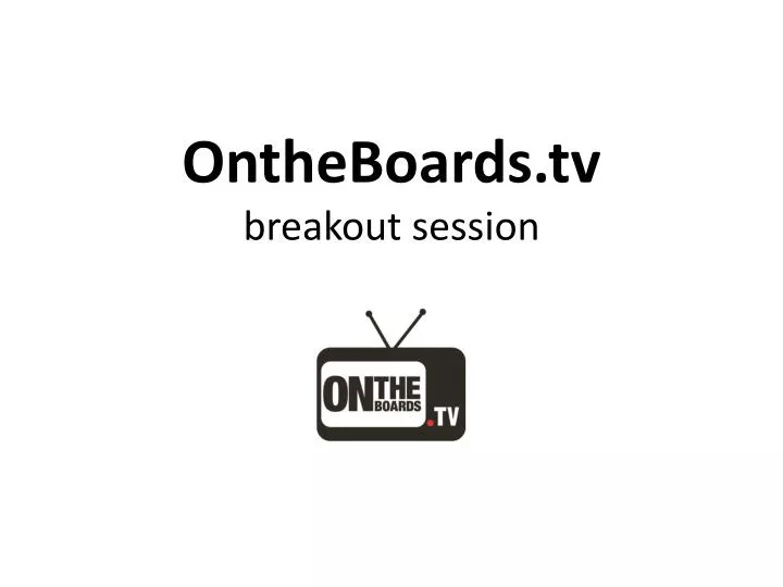 ontheboards tv breakout session