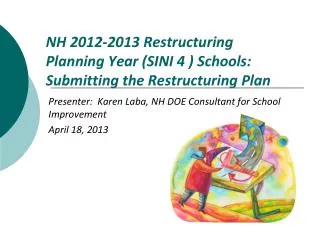 NH 2012-2013 Restructuring Planning Year (SINI 4 ) Schools: Submitting the Restructuring Plan