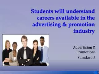 Students will understand careers available in the advertising &amp; promotion industry