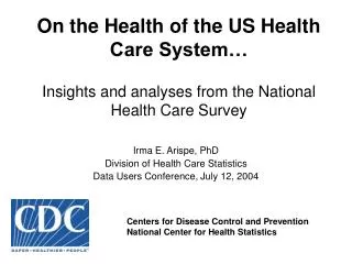 Irma E. Arispe, PhD Division of Health Care Statistics Data Users Conference, July 12, 2004