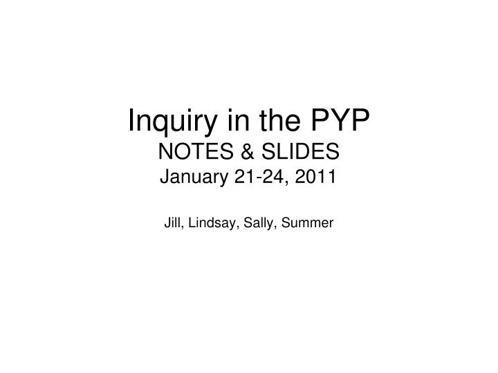 inquiry in the pyp notes slides january 21 24 2011
