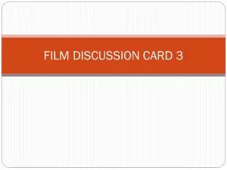 FILM DISCUSSION CARD 3