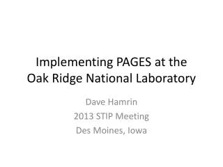 Implementing PAGES at the Oak Ridge National Laboratory