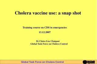 Cholera vaccine use: a snap shot