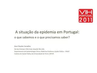 A situação da epidemia em Portugal: o que sabemos e o que precisamos saber? Ana Cláudia Carvalho