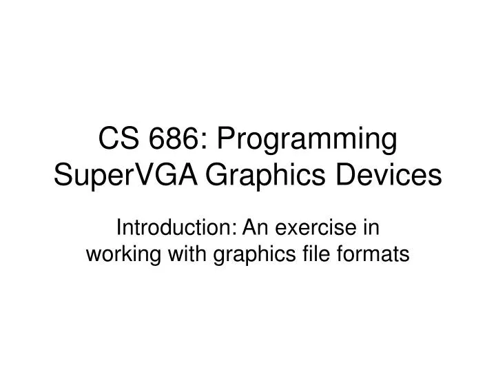 cs 686 programming supervga graphics devices