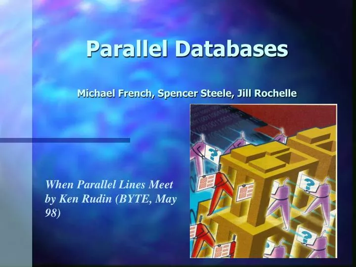parallel databases michael french spencer steele jill rochelle