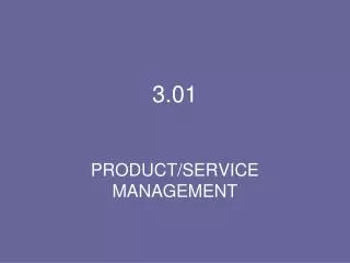 3.01 PRODUCT/SERVICE MANAGEMENT