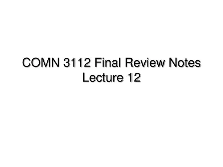 comn 3112 final review notes lecture 12