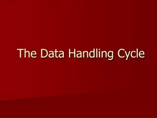 The Data Handling Cycle