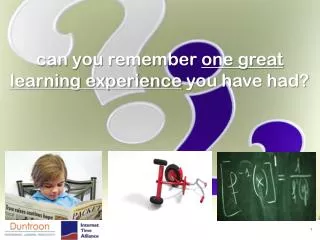 c an you remember one great learning experience you have had?